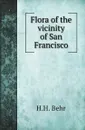 Flora of the vicinity of San Francisco - H.H. Behr