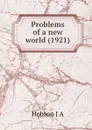 Problems of a new world. 1921 - J.A. Hobson