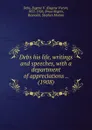 Debs his life, writings and speeches, with a department of appreciations. 1908 - E.V. Debs