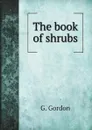 The book of shrubs - G. Gordon