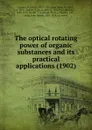 The optical rotating power of organic substances and its practical applications - H. Landolt