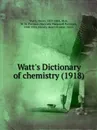 Watts Dictionary of chemistry - H. Watts