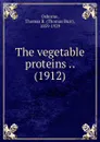 The vegetable proteins - T.B.Osborne