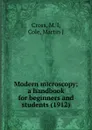 Modern microscopy; a handbook for beginners and students - M.I. Cross