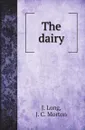 The dairy - J. Long, J. C. Morton