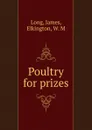 Poultry for prizes - J. Long