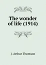The wonder of life - J.A. Thomson