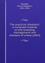 The practical shepherd: a complete treatise on the breeding, management and diseases of sheep - R.H. Stephens