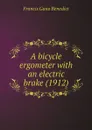 A bicycle ergometer with an electric brake - F.G. Benedict