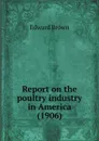Report on the poultry industry in America - E. Brown