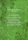 A diabetic manual for the mutual use of doctor and patient. 1919 - J.E. Proctor