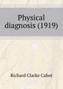 Physical diagnosis. 1919 - R.C. Cabot