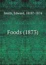Foods. 1873 - E. Smith