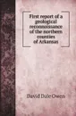 First report of a geological reconnoissance of the northern counties of Arkansas - David Dale Owen