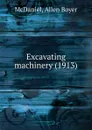 Excavating machinery. 1913 - A.B. McDaniel