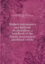 Modern instruments and methods of calculation; a handbook of the Napier tercentenary exhibition. 1914 - E.M. Horsburgh