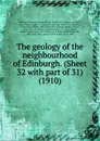 The geology of the neighbourhood of Edinburgh. (Sheet 32 with part of 31). 1910 - Geological Survey of Great Britain