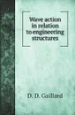 Wave action in relation to engineering structures - D. D. Gaillard