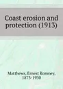 Coast erosion and protection. 1913 - M.E. Romney