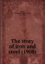 The story of iron and steel. 1908 - S.J. Russell