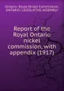 Report of the Royal Ontario nickel commission, with appendix. 1917 - Royal Nickel Commission