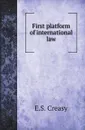 First platform of international law - E.S. Creasy