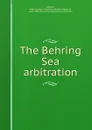 The Behring Sea arbitration - Henri Georges Stephane Adolphe Opper de Blowitz