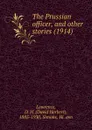 The Prussian officer, and other stories. 1914 - D.H. Lawrence