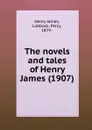 The novels and tales of H. James. 1907 - H. James