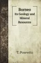 Borneo. Its Geology and Mineral Resources - T. Posewitz, F. H. Hatch