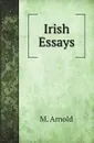 Irish Essays - M. Arnold