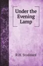 Under the Evening Lamp - R.H. Stoddard