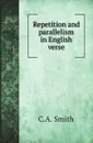 Repetition and parallelism in English verse - C.A. Smith