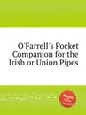 O'Farrell's Pocket Companion for the Irish or Union Pipes - Коллектив авторов