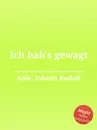 Ich hab's gewagt - J.R. Ahle