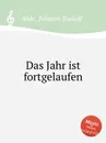 Das Jahr ist fortgelaufen - J.R. Ahle