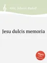 Jesu dulcis memoria - J.R. Ahle