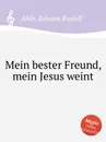Mein bester Freund, mein Jesus weint - J.R. Ahle
