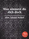 Was saumest du dich doch - J.R. Ahle