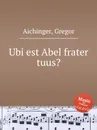 Ubi est Abel frater tuus? - G. Aichinger