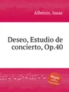 Deseo, Estudio de concierto, Op.40 - I. Albéniz