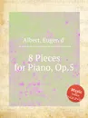 8 Pieces for Piano, Op.5 - Eugen d'Albert