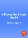 4 Pieces for Piano, Op.16 - Eugen d'Albert