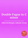 Double Fugue in C minor - J.G. Albrechtsberger