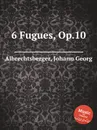 6 Fugues, Op.10 - J.G. Albrechtsberger