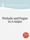 Prelude and Fugue in A major - J.G. Albrechtsberger