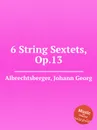 6 String Sextets, Op.13 - J.G. Albrechtsberger