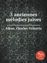 3 anciennes melodies juives - C.-V. Alkan