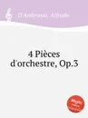 4 Pieces d'orchestre, Op.3 - A. D'Ambrosio