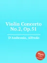 Violin Concerto No.2, Op.51 - A. D'Ambrosio